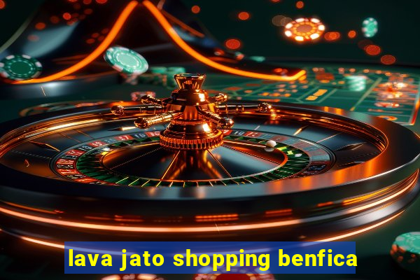 lava jato shopping benfica